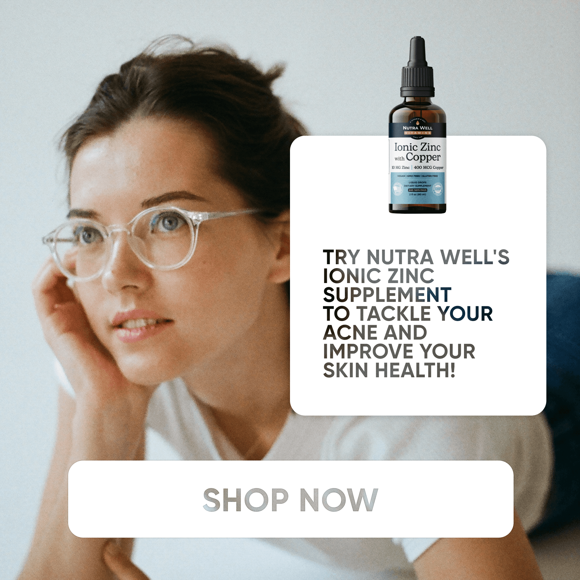 NutraWell Ionic Zinc ad: tackle your acne and improve your skin health, a woman in glasses