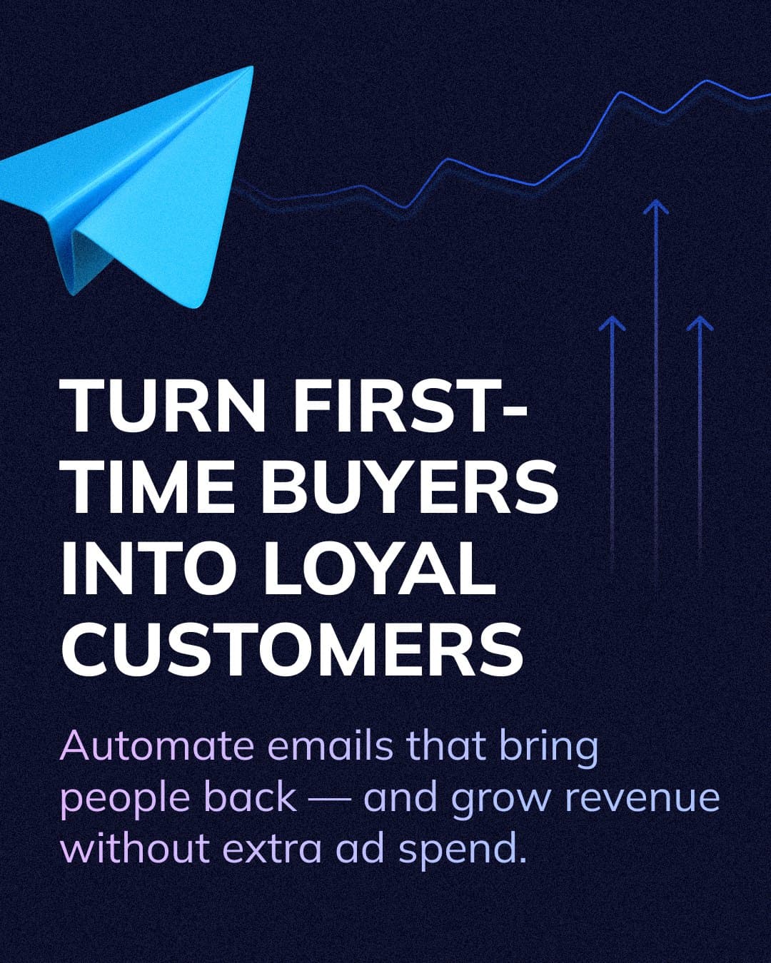 Ad: Turn first-time buyers into loyal customers